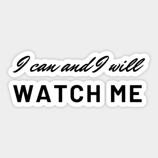 I can and I will, Watch Me Sticker